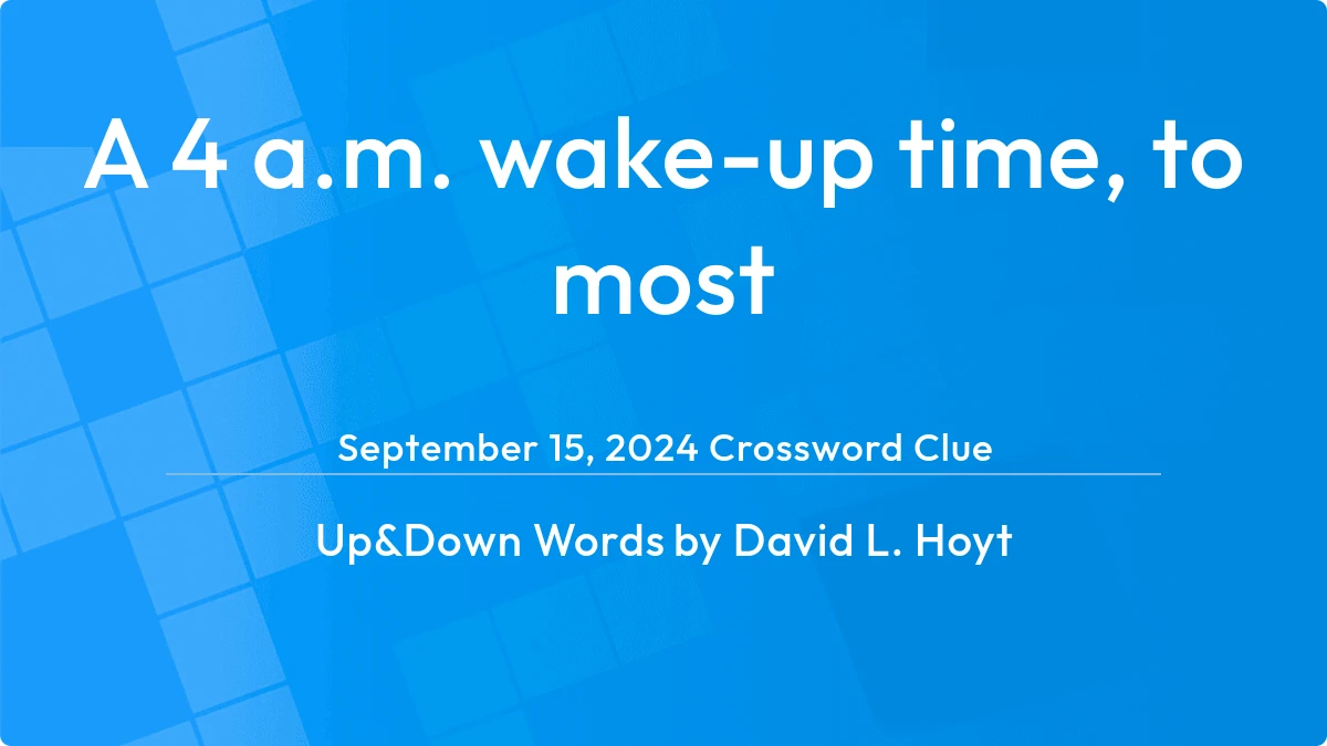 A 4 A M Wake Up Time To Most September 15, 2024