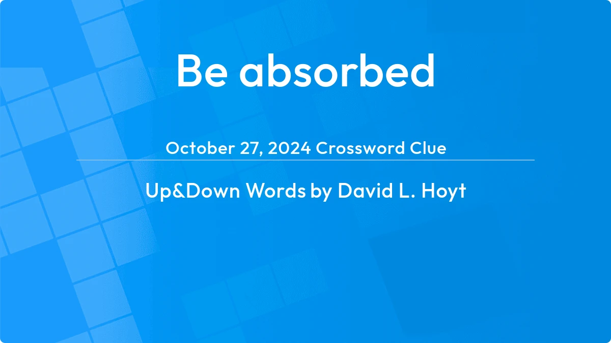 Be Absorbed October 26, 2024