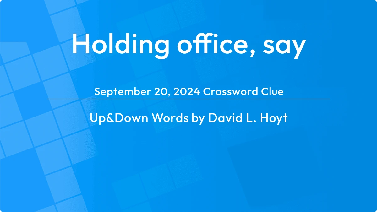 Holding Office Say September 20, 2024