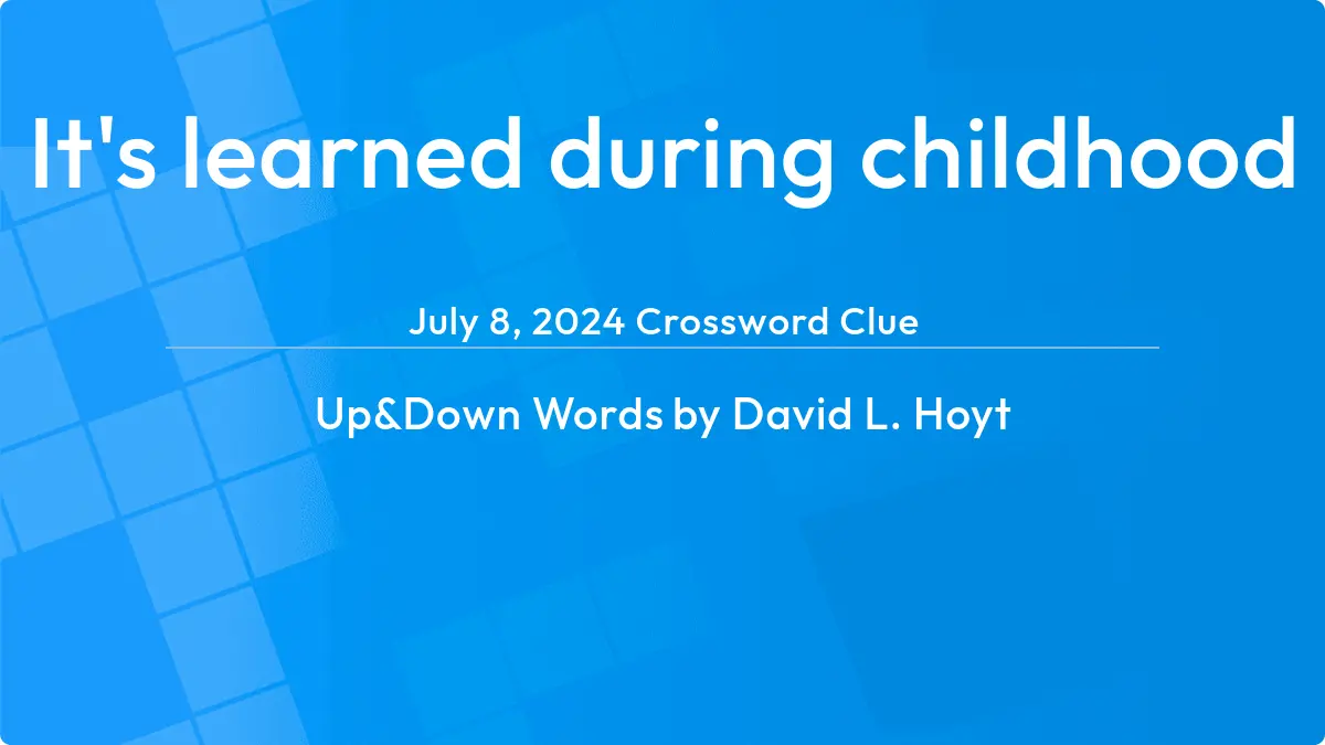 Its Learned During Childhood July 7, 2024