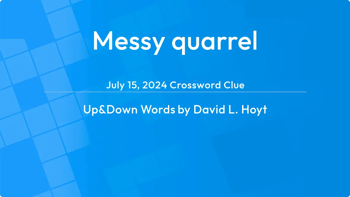 Messy Quarrel July 15, 2024