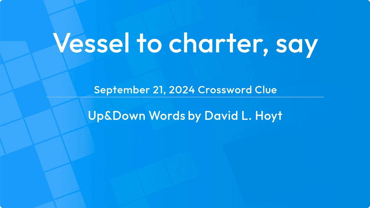 Vessel To Charter Say September 21, 2024