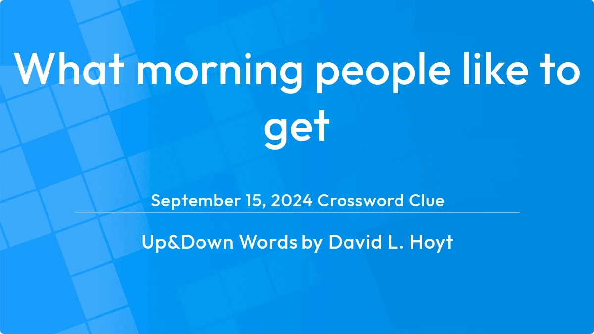 What Morning People Like To Get September 15, 2024