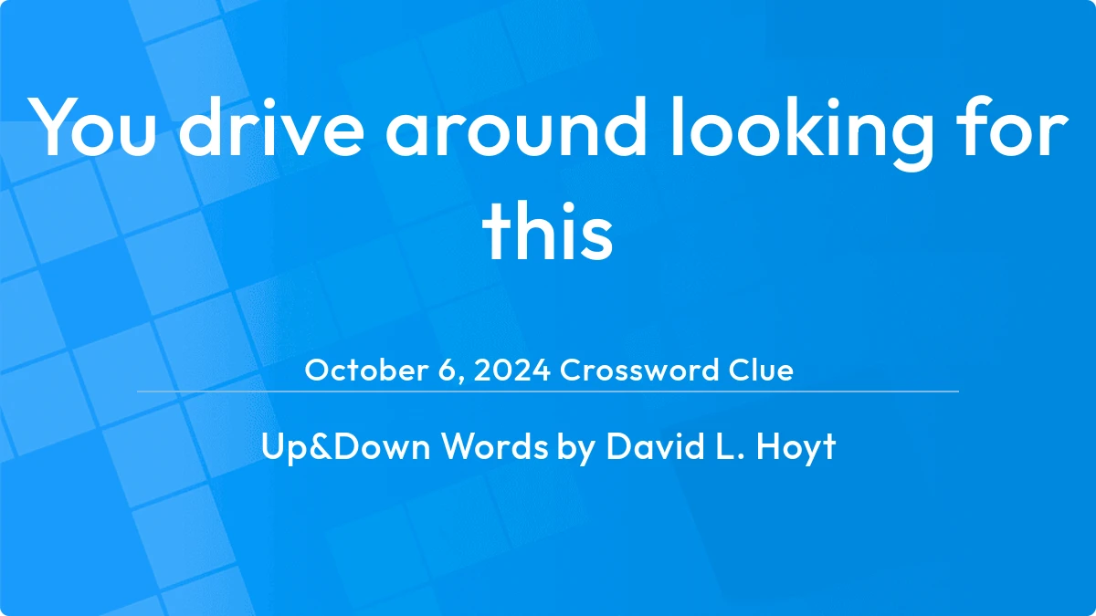 You Drive Around Looking For This October 6, 2024